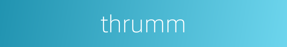 thrumm的同义词