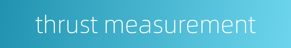 thrust measurement的同义词