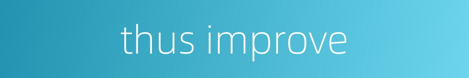 thus improve的同义词