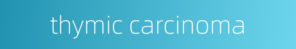 thymic carcinoma的同义词