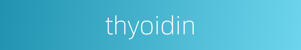 thyoidin的同义词