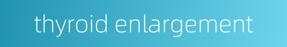 thyroid enlargement的同义词