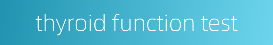 thyroid function test的同义词