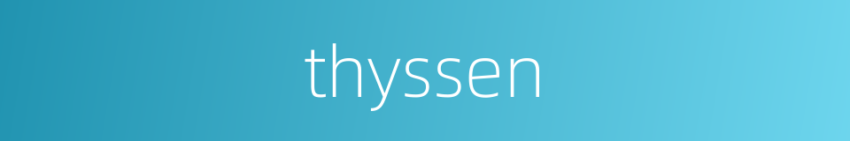 thyssen的同义词