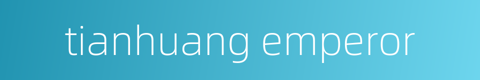 tianhuang emperor的同义词