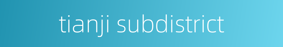 tianji subdistrict的同义词