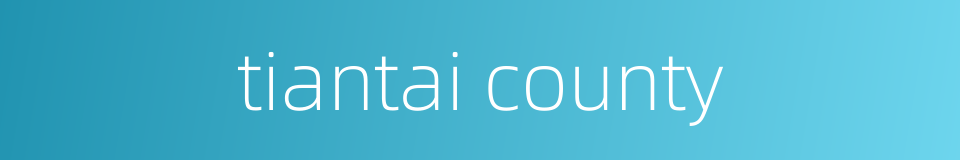 tiantai county的同义词