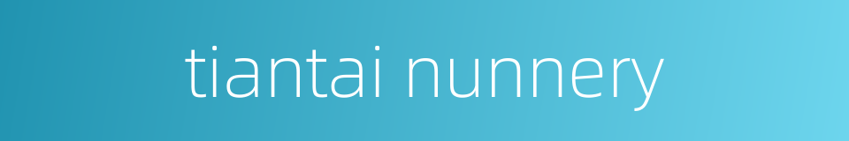 tiantai nunnery的同义词
