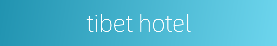 tibet hotel的同义词