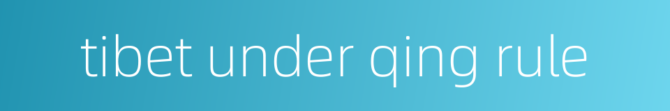 tibet under qing rule的同义词