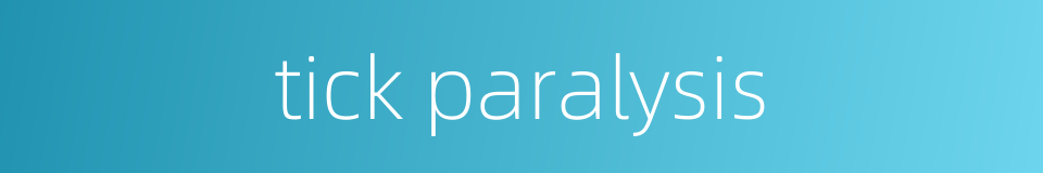 tick paralysis的同义词