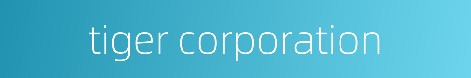 tiger corporation的同义词