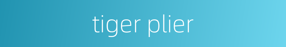 tiger plier的同义词