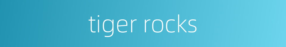 tiger rocks的同义词
