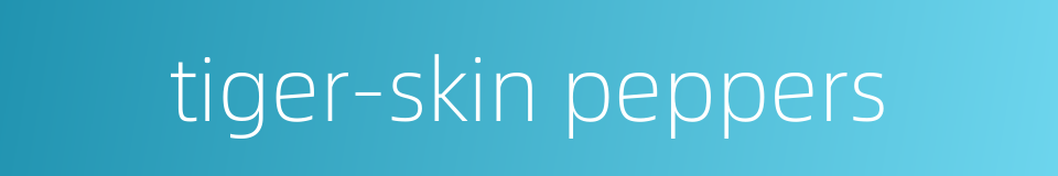tiger-skin peppers的同义词