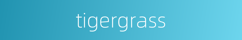 tigergrass的同义词