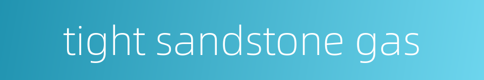 tight sandstone gas的同义词