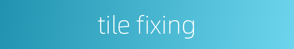 tile fixing的同义词
