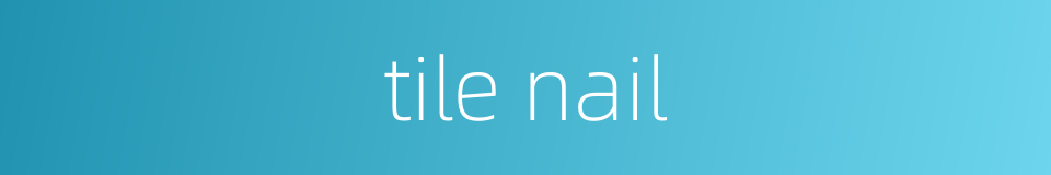 tile nail的同义词