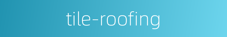 tile-roofing的同义词