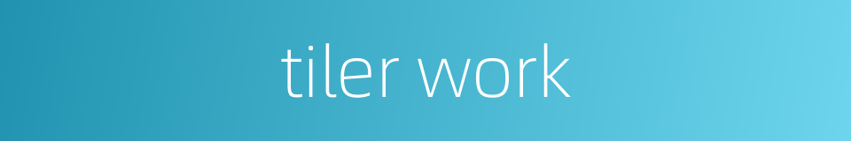 tiler work的同义词