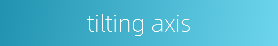 tilting axis的同义词