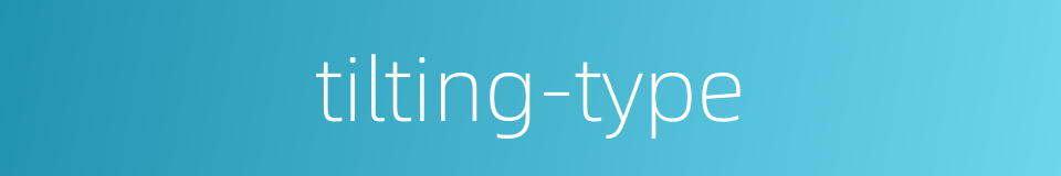 tilting-type的同义词