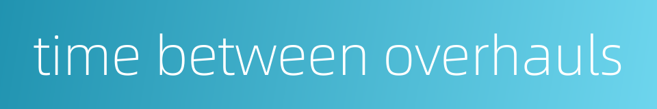 time between overhauls的同义词