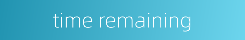 time remaining的同义词