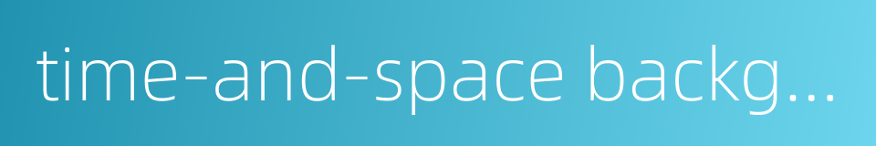 time-and-space background的同义词