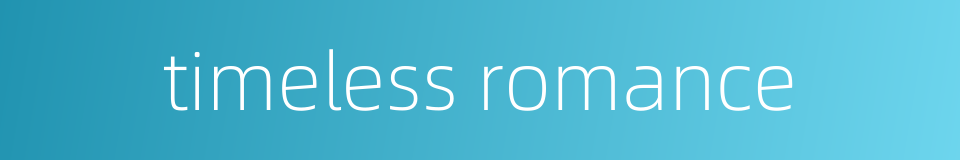 timeless romance的同义词