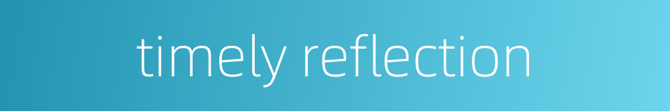 timely reflection的同义词