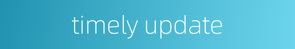 timely update的同义词