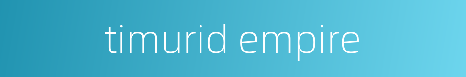 timurid empire的同义词
