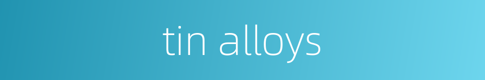 tin alloys的同义词