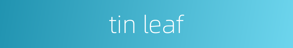 tin leaf的同义词