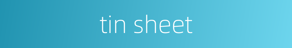 tin sheet的同义词