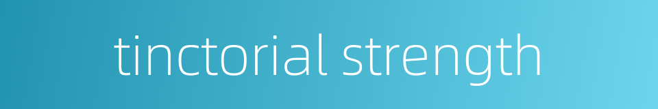 tinctorial strength的同义词
