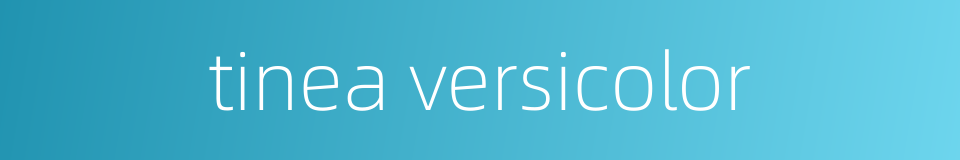 tinea versicolor的同义词