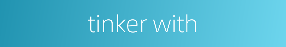 tinker with的同义词