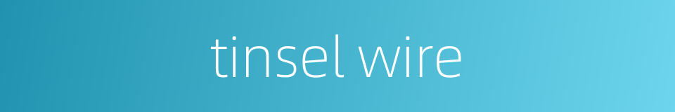 tinsel wire的同义词