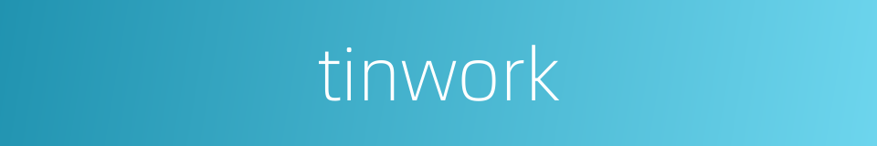 tinwork的同义词