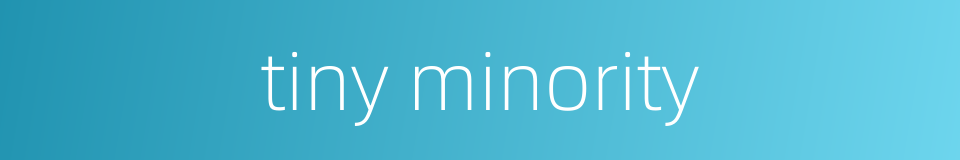 tiny minority的同义词