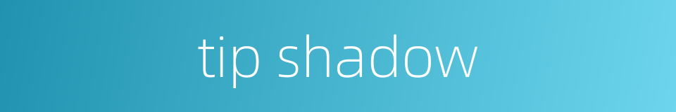 tip shadow的同义词
