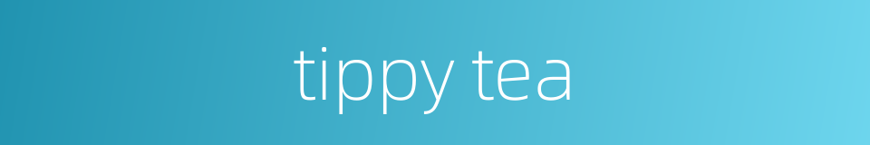 tippy tea的同义词