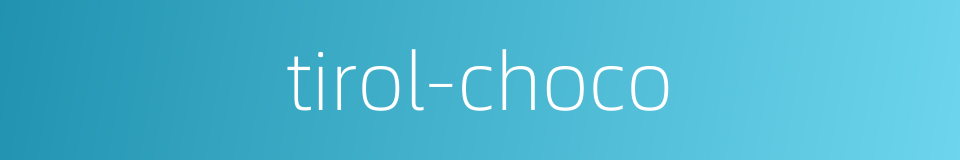 tirol-choco的同义词