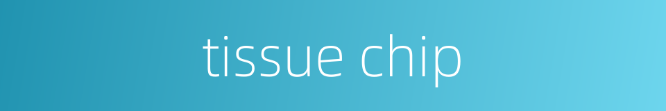 tissue chip的同义词