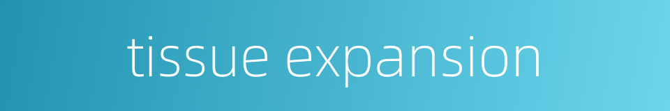 tissue expansion的同义词