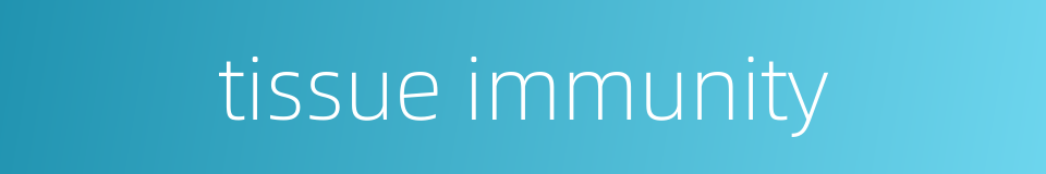 tissue immunity的同义词