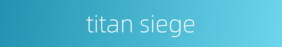 titan siege的同义词